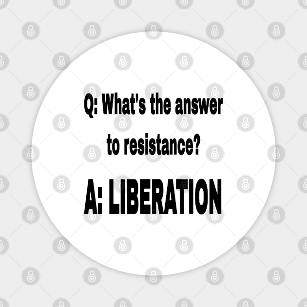 Q: What's The Answer To Resistance? - A: LIBERATION - Black - Front Magnet by SubversiveWare